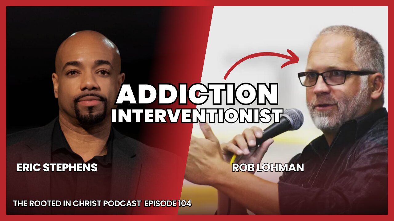 Addiction Interventionist Rob Lohman | The Rooted in Christ Podcast 104