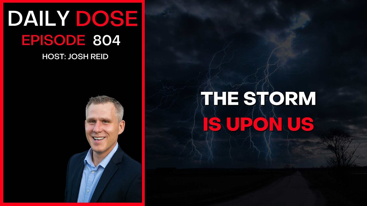 The Storm Is Upon Us | Ep. 804 The Daily Dose