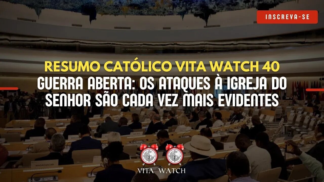 Resumo Católico Vita Watch 40: Os ataques à Igreja do Senhor são cada vez mais evidentes