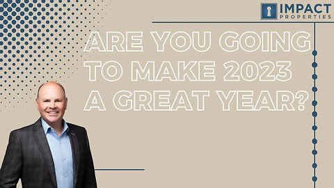 A Message for IMPACT Properties Agents: Are You Going To Make 2023 A Great Year?