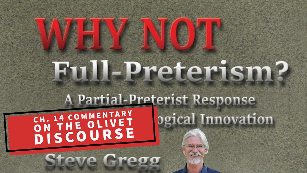 Chapter 14 - Commentary on the Olivet Discourse | Why Not Full-Preterism? - Steve Gregg