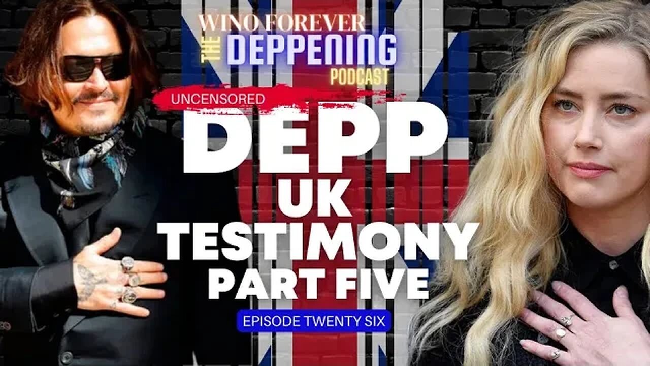 WINO FOREVER- THE DEPPENING PODCAST: Ep.26 - 'Depp UK Testimony Reenactment' Pt.5