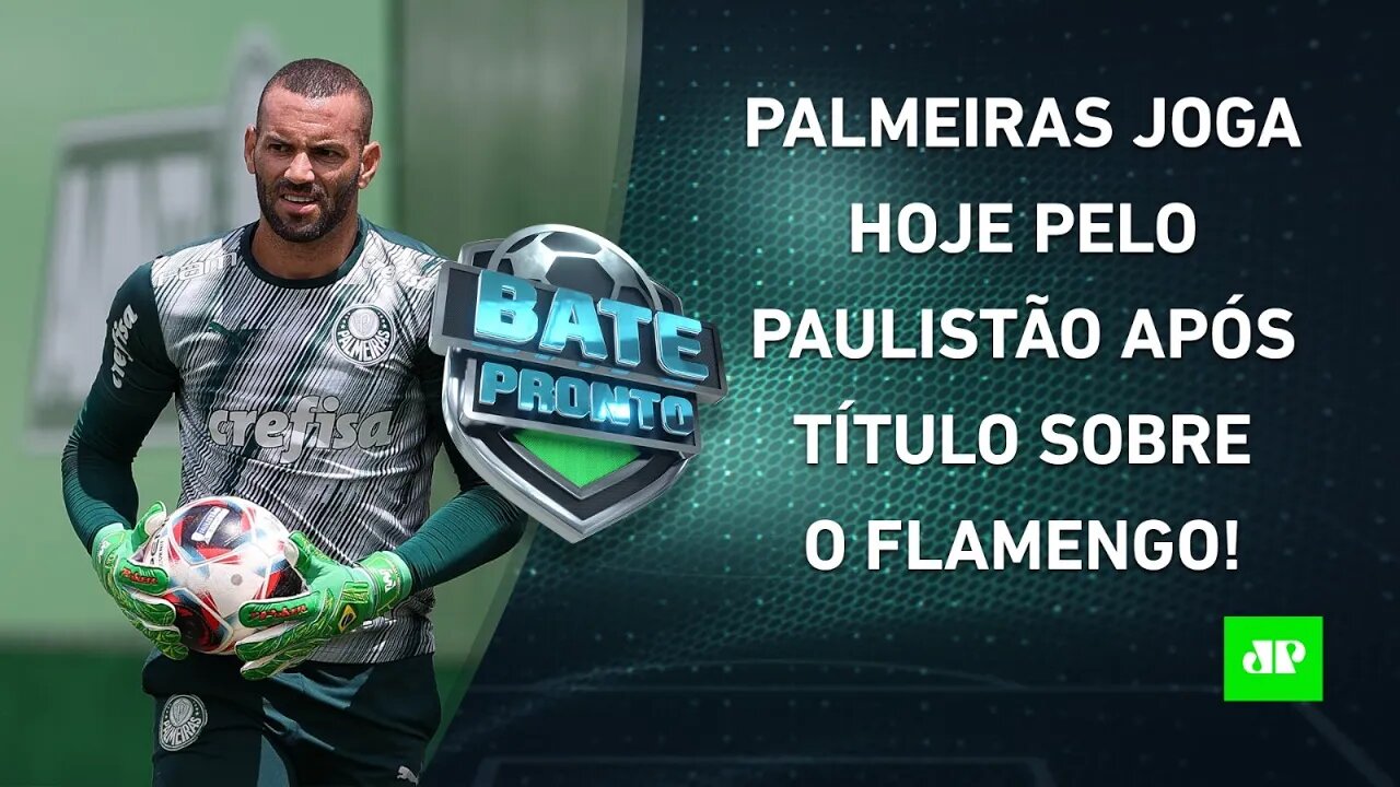 Palmeiras VOLTA A JOGAR HOJE após TÍTULO da Supercopa; Flamengo também ENTRA EM CAMPO! | BATE PRONTO