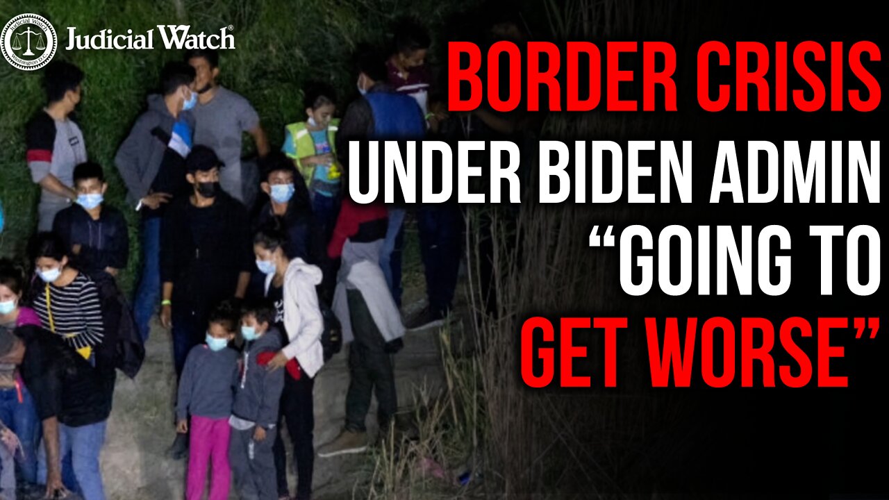 Judicial Watch/Farrell: NO PLAN by Biden Admin to Secure the Border—“It’s only going to get worse!”
