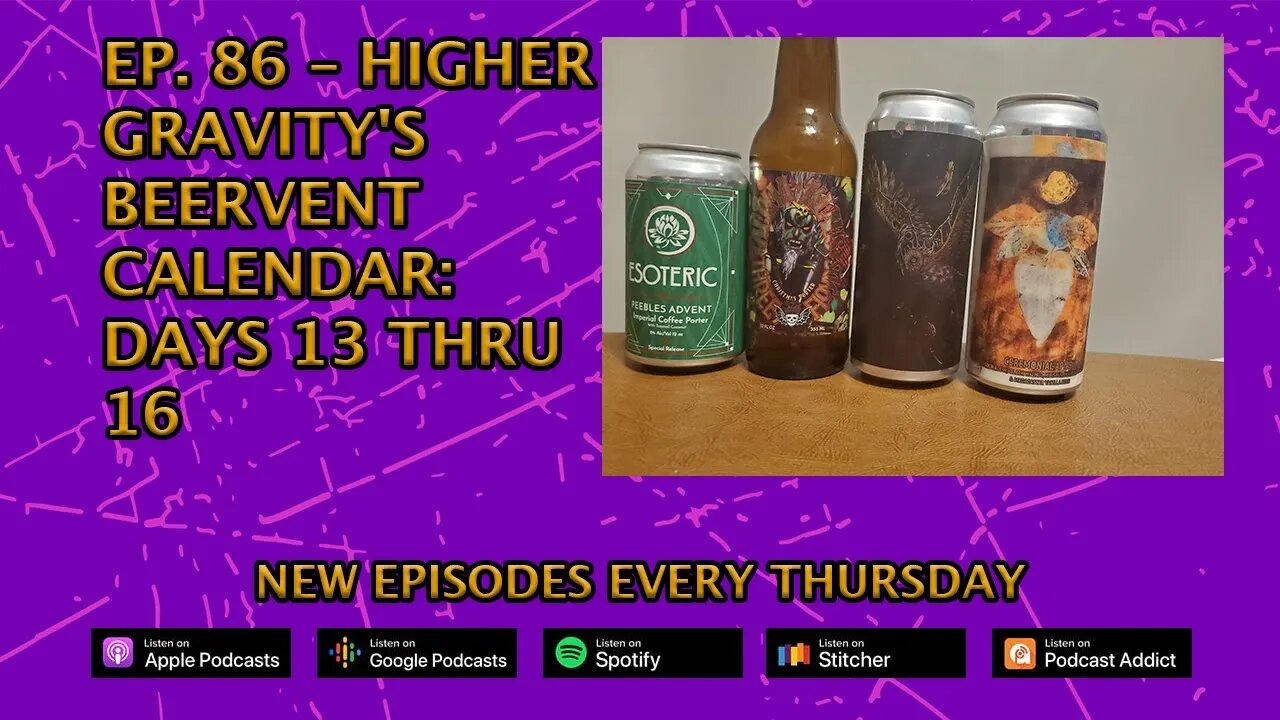 CPP Ep. 86 – Higher Gravity's Beervent Calendar: Days 13 thru 16