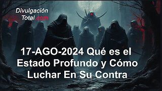 17-AGO-2024 Qué Es El Estado Profundo y Cómo Luchar En Su Contra