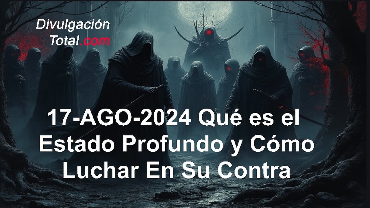 17-AGO-2024 Qué Es El Estado Profundo y Cómo Luchar En Su Contra