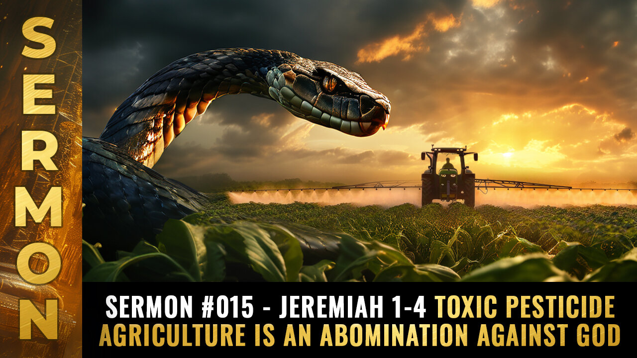 Sermon #015 - Jeremiah 1-4 Toxic pesticide agriculture is an ABOMINATION against God