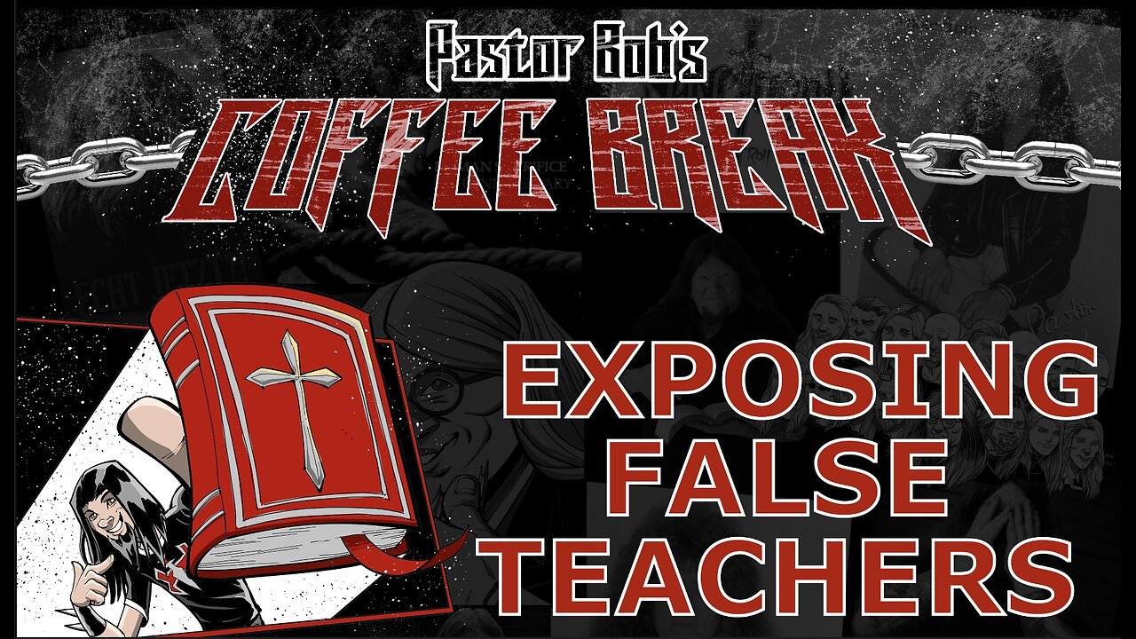 EXPOSING FALSE TEACHERS / Pastor Bob's Coffee Break