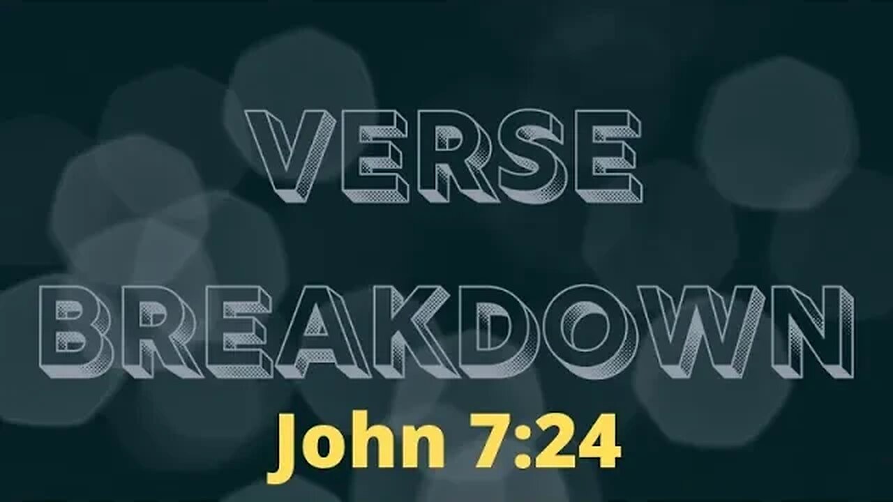 John 7:24 - Verse Breakdown #221 | Ewaenruwa Nomaren