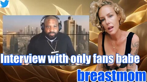 Interview with with onlyfans super star breastmom