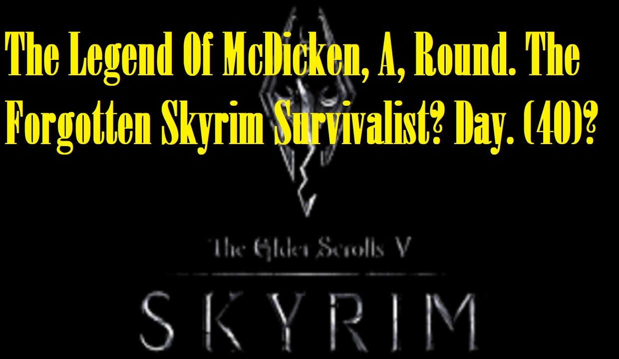 The Legend Of McDicken, A, Round. The Forgotten Skyrim Survivalist? Day. (40)? #skyrim #survivalgame