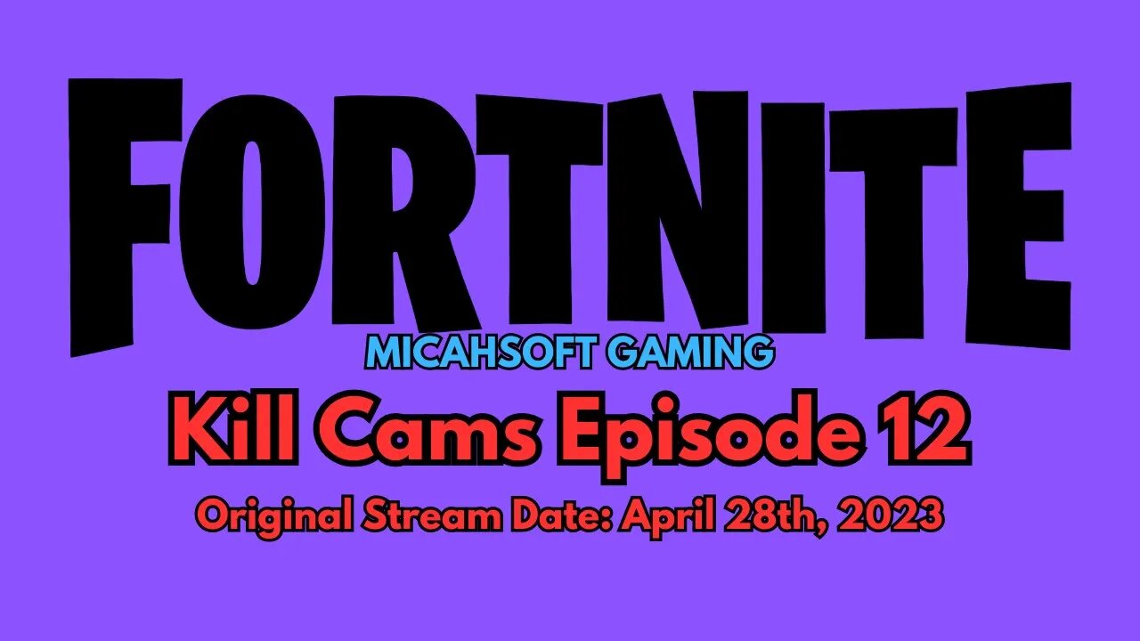 Kill Cams Episode 12 (4-28-23) | Fortnite | MicahSoft Gaming