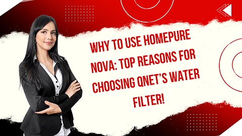 Why to Use HomePure Nova: Top Reasons for Choosing QNET’s Water Filter!