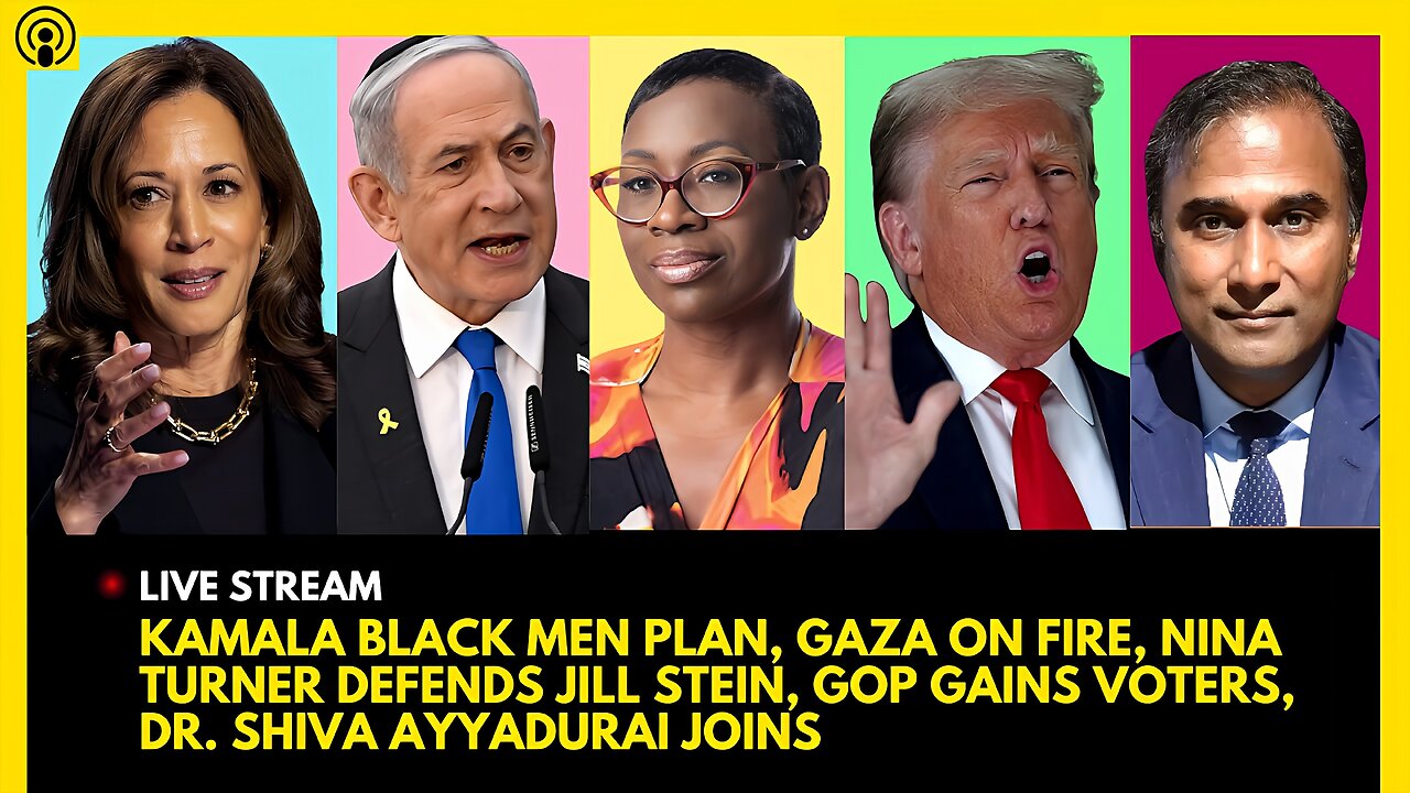 KAMALA BLACK MEN PLAN, GAZA ON FIRE, NINA TURNER DEFENDS JILL STEIN, GOP GAINING, DR. SHIVA JOINS