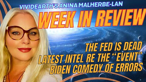 WEEK IN REVIEW: LATEST INTEL ON 'THE EVENT', FED RESERVE DEAD, BIDEN COMEDY SHOW, AND MORE