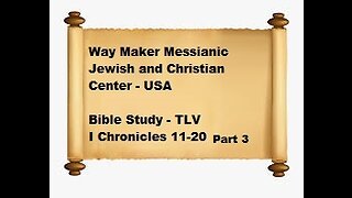 Bible Study - Messianic Jewish Family Bible - TLV - I Chronicles 11-20 - Part 3