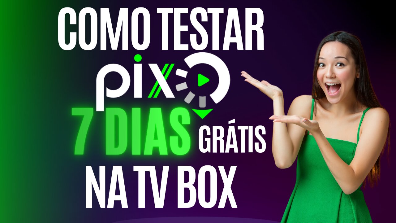 HOW TO TEST PIXTV 7 DAYS FREE TV BOX - COMO TESTAR PIXTV 7 DIAS GRÁTIS TV BOX