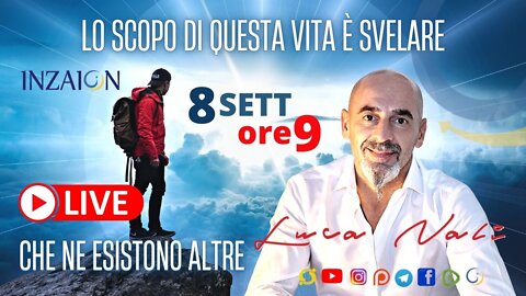 LO SCOPO DI QUESTA VITA È SVELARE CHE NE ESISTONO ALTRE - Luca Nali