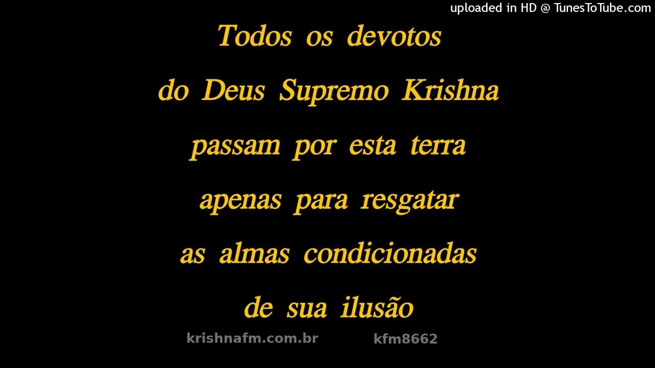 Todos os devotos do Deus Supremo Krishna passam por esta terra apenas para resgatar... kfm8662