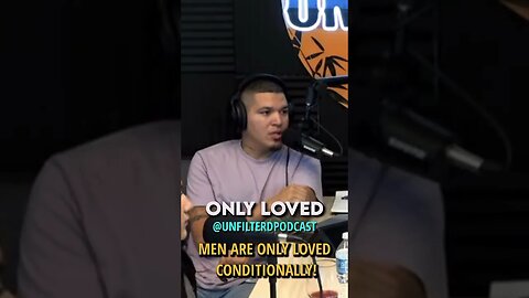 Why is it that men are loved with conditions?