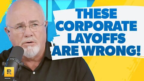 Why These Corporate Layoffs Are Immoral! - Dave Ramsey Rant