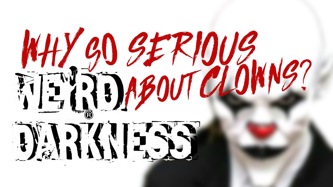 “WHY SO SERIOUS ABOUT CLOWNS?” True Stories of Creepy Clowns and Clown Criminals! #WeirdDarkness