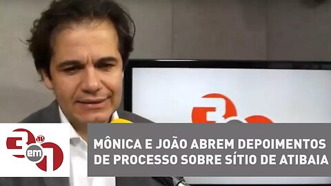 Mônica e João abrem depoimentos de processo sobre sítio de Atibaia