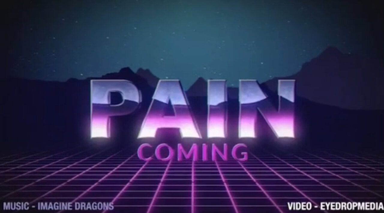 NOW... PAIN IS COMING.