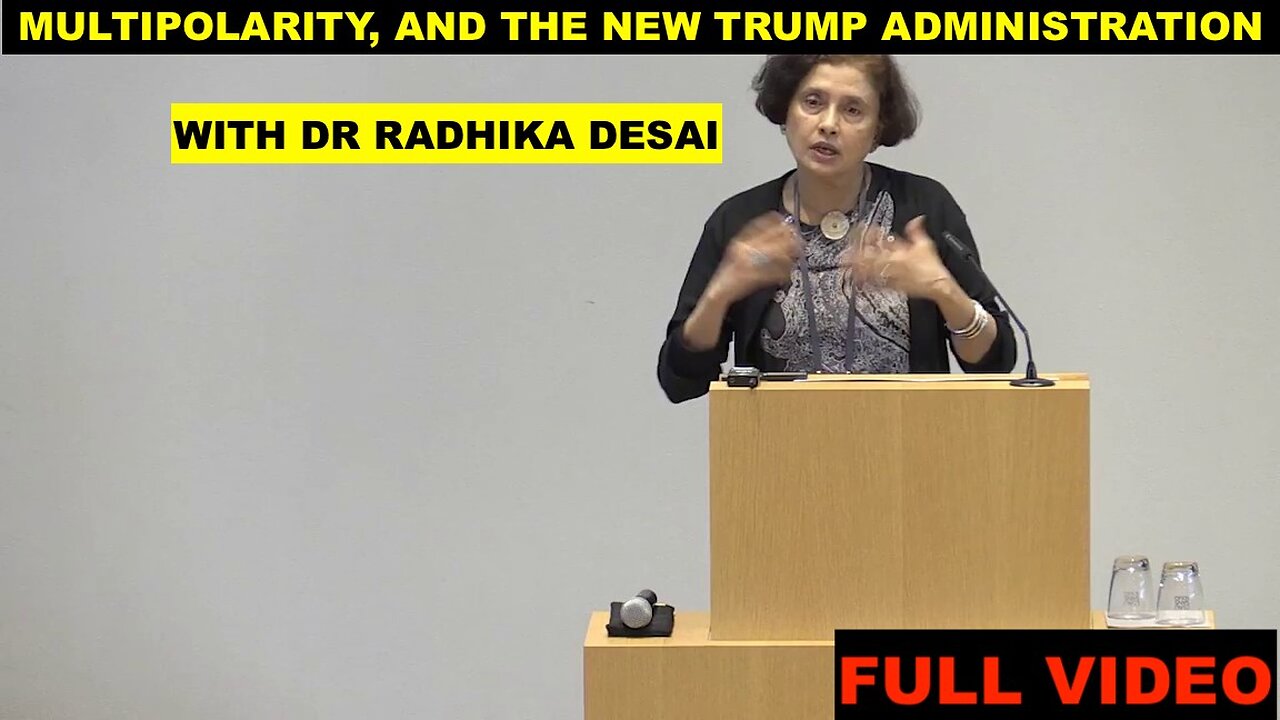 MULTIPOLARITY AND THE NEW TRUMP ADMINISTRATION WITH DR RADHIKA DESAI - (FULL VIDEO)