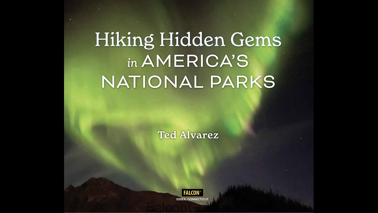 Hiking Hidden Gems in America's National Parks, the New Book by Ted Alvarez.