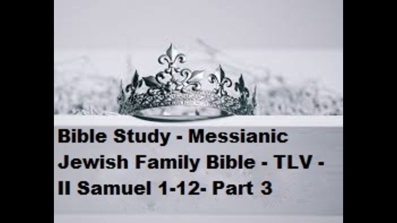 Bible Study - Messianic Jewish Family Bible - TLV - II Samuel 1-12 - Part 3