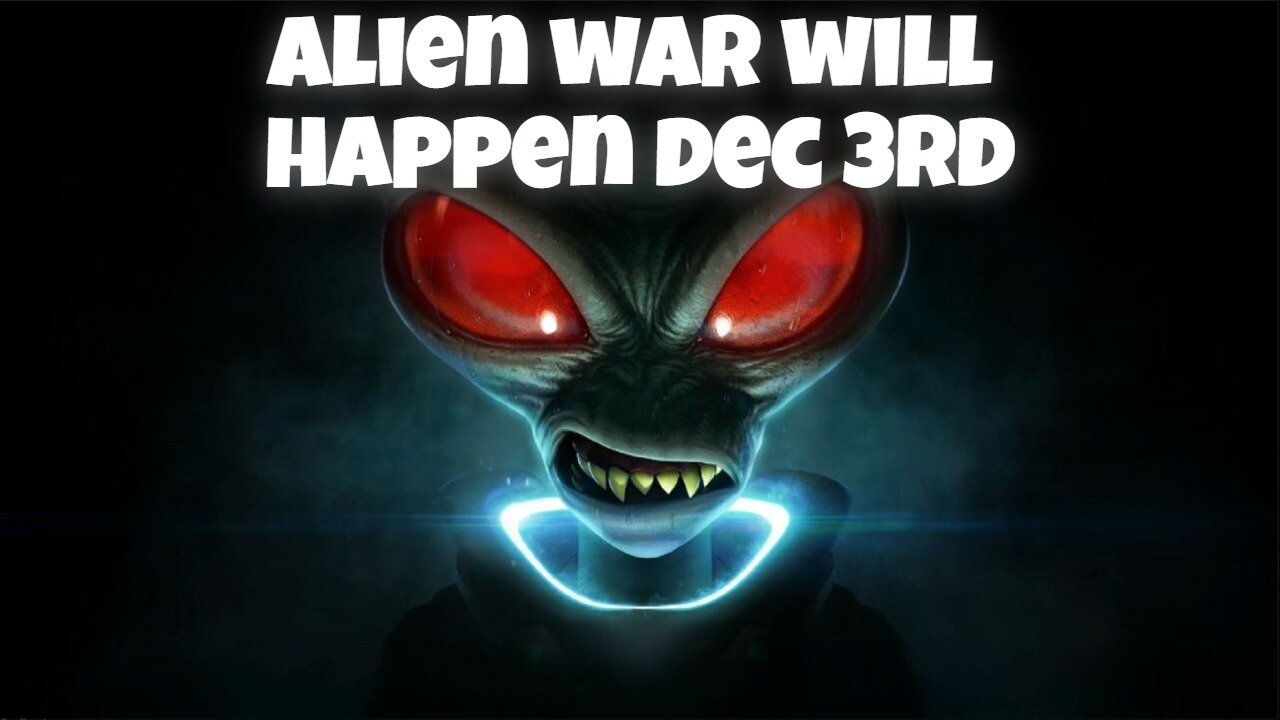 ALIEN WAR WILL HAPPEN DECEMBER 3RD