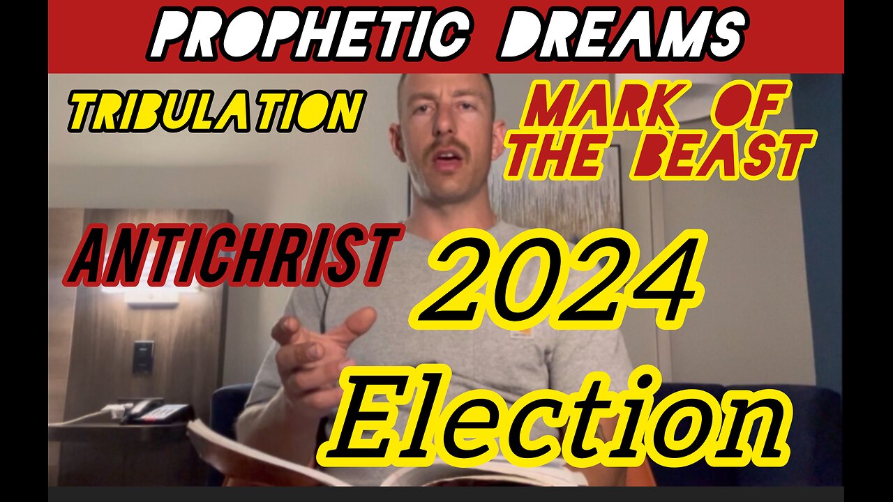 Analysis/Dreams Upcoming Events: 2024 Election, AntiChrist, Tribulation, Mark Of The Beast