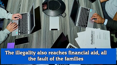 The illegality also reaches financial aid, all the fault of the families