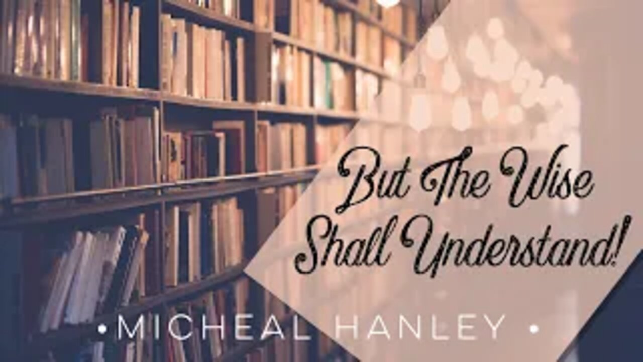 But The Wise Shall Understand pt.1 - Michael Hanley April 19th, 2020