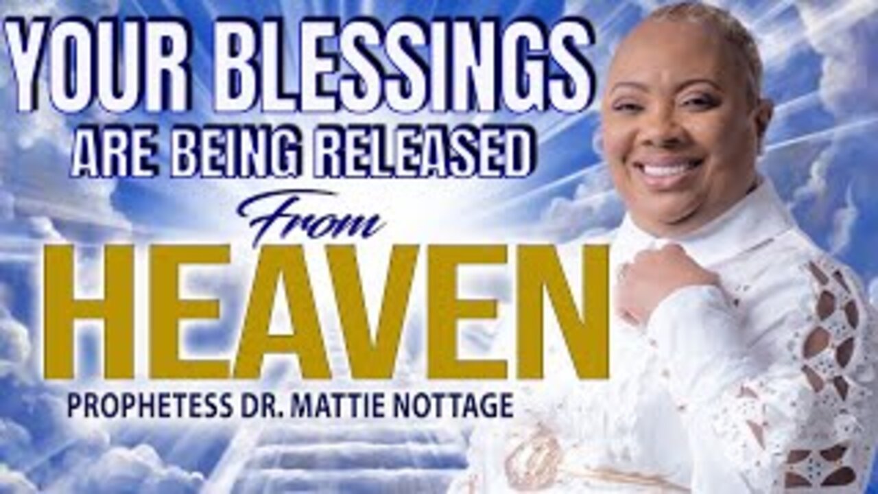 YOUR BLESSINGS ARE RELEASED FROM HEAVEN | PROPHETESS MATTIE NOTTAGE