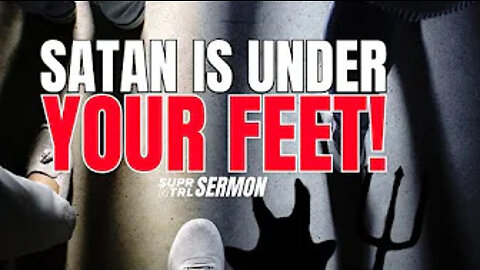 SATAN IS UNDER YOUR FEET!
