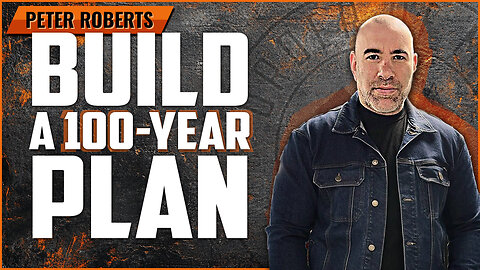 PETE ROBERTS | Build a 100-Year Plan