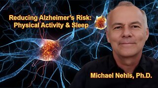 Reducing Alzheimers Risk, Importance of Physical Activity, and Benefits of Sleep