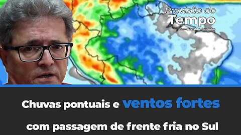 Chuvas pontuais e ventos fortes com passagem de frente fria no Sul.Vai avançar para o centro-oeste.