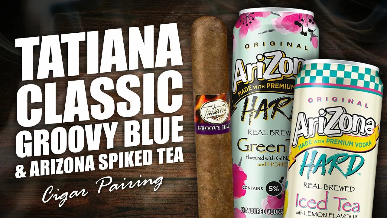 Tatiana Classic Groovy Blue & AriZona Spiked Tea | Cigar Pairing