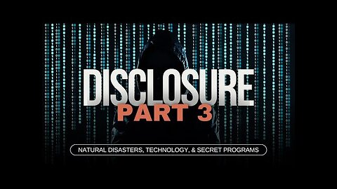 Disclosure (PART 3) | Natural Disasters, Technology, & Secret Programs