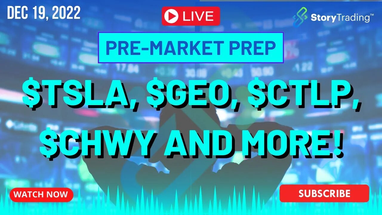 12/19/22 PreMarket Prep: $TSLA, $GEO, $CTLP, $CHWY and more!