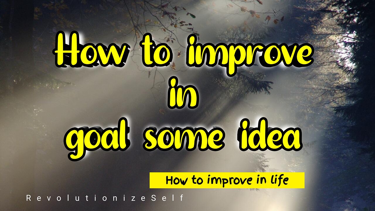 How to improve in life