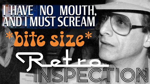 RetroInspection - I Have No Mouth - bite size