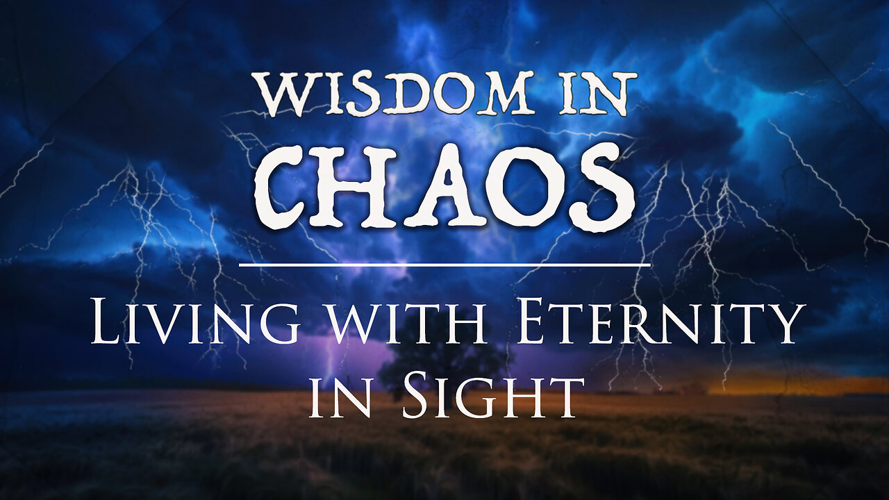 Wisdom in Chaos - Living with Eternity in Sight