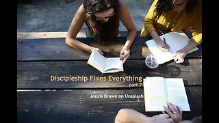 Discipleship Fixes Everything, part 7