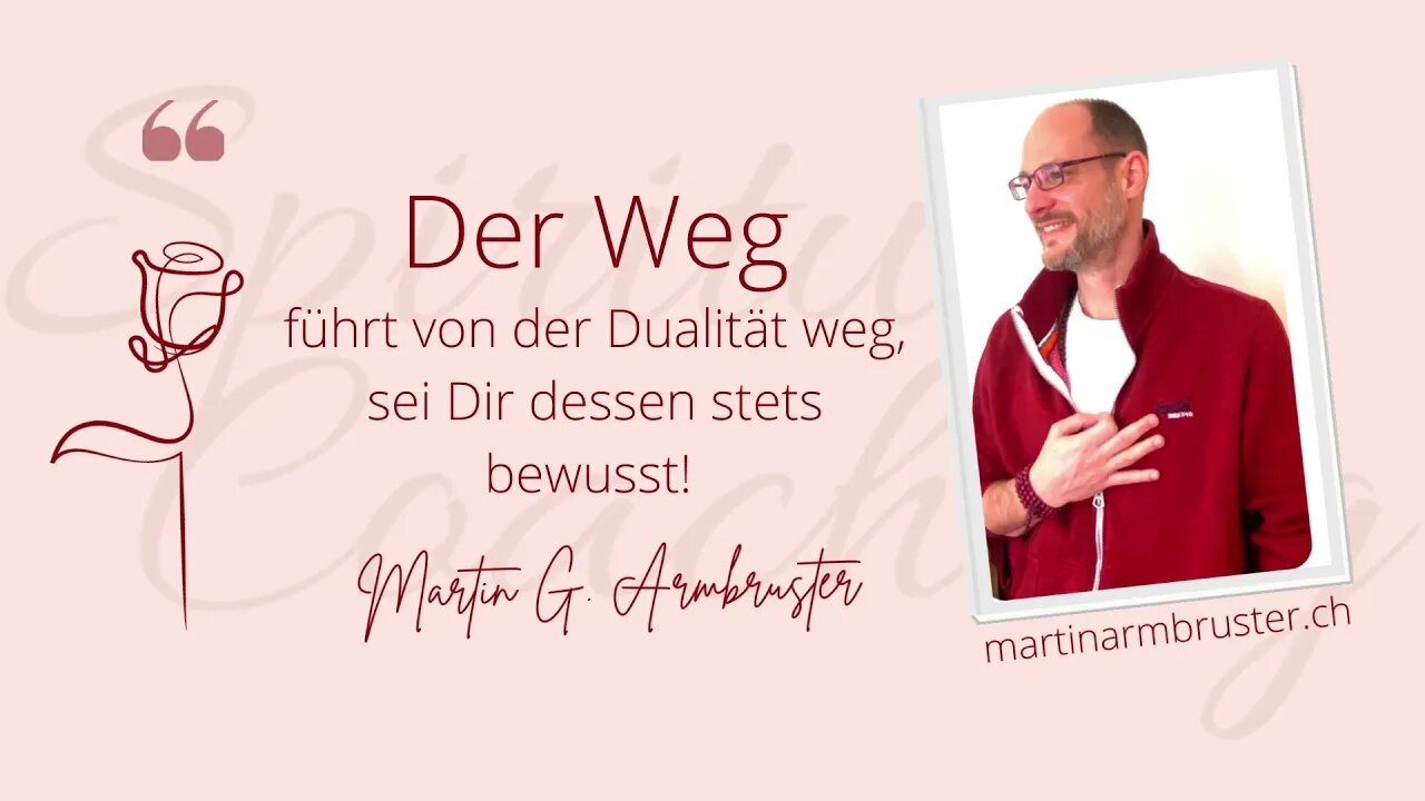 Martin G. Armbruster Quotes: Der Weg führt aus der Dualität!