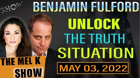 MEL K SHOW UPDATE TODAY MAY 03, 2022: BENJAMIN FULFORD - UNLOCK THE TRUTH!